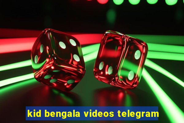 kid bengala videos telegram